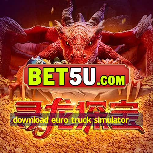 Download Euro Truck Simulator 